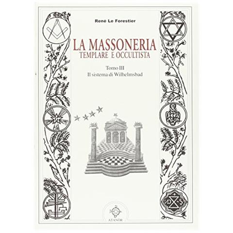 René Le Forestier - La massoneria templare occultista. Vol. 3: Il sistema di Wilhelmsdad - Foto 1