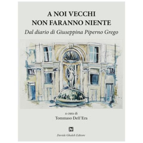 Tommaso Dell'Era - A noi vecchi non faranno niente. Dal diario di Giuseppina Piperno Grego - Foto 1
