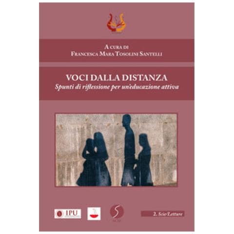 Francesca Mara Tosolini Santelli - Voci dalla distanza. Spunti di riflessione per un’educazione attiva - Foto 1