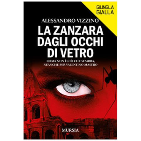 Alessandro Vizzino - La Zanzara Dagli Occhi Di Vetro. Roma Non È Ciò Che Sembra, Neanche Per Valentino Mastro - Foto 1