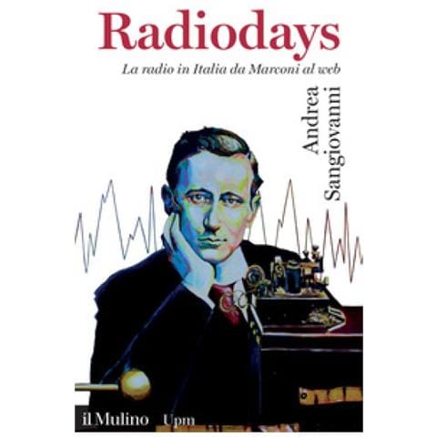 Andrea Sangiovanni - Radiodays. La Radio In Italia Da Marconi Al Web - Foto 1