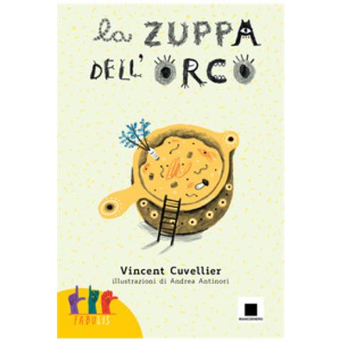 Vincent Cuvellier - La Zuppa Dell'orco. Ediz. In Lingua Italiana Dei Segni. Con Qr Code - Foto 1