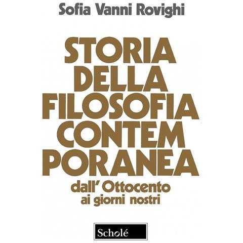 Sofia Vanni Rovighi - Storia della filosofia contemporanea. Dall'Ottocento ai giorni nostri. Nuova ediz. - Foto 1