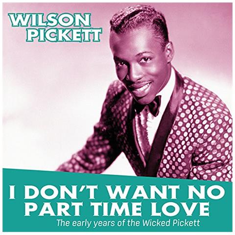 Vinile Wilson Pickett - I Don't Want No Part Time Love: The Early Years Of - Foto 1