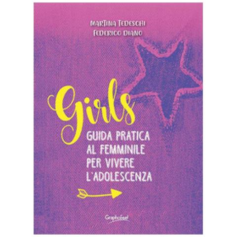 Martina Tedeschi - Girls. Guida pratica al femminile per vivere l'adolescenza - Foto 1