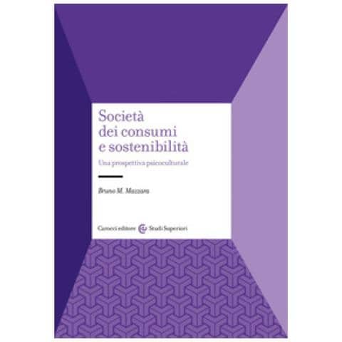 Bruno M. Mazzara - Società Dei Consumi E Sostenibilità. Una Prospettiva Psicoculturale - Foto 1