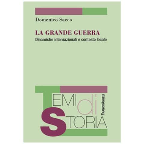 Domenico Sacco - La Grande Guerra. Dinamiche Internazionali E Contasto Locale - Foto 1