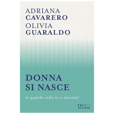 Adriana Cavarero - Donna si nasce (e qualche volta lo si diventa) - Foto 1