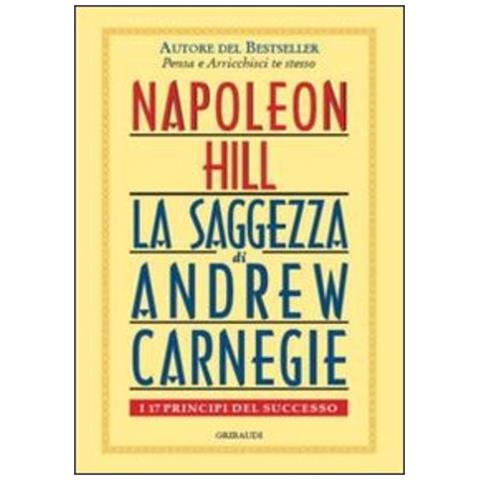 Napoleon Hill - Saggezza di Andrew Carnegie. I 17 principi del successo - Foto 1