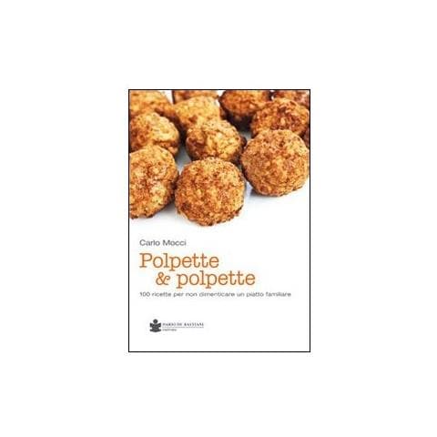 Carlo Mocci - Polpette & polpette. 100 ricette per non dimenticare un piatto familiare - Foto 2