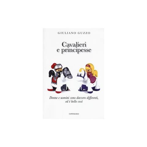Giuliano Guzzo - Cavalieri e principesse. Donne e uomini sono davvero differenti, ed è bello così - Foto 1