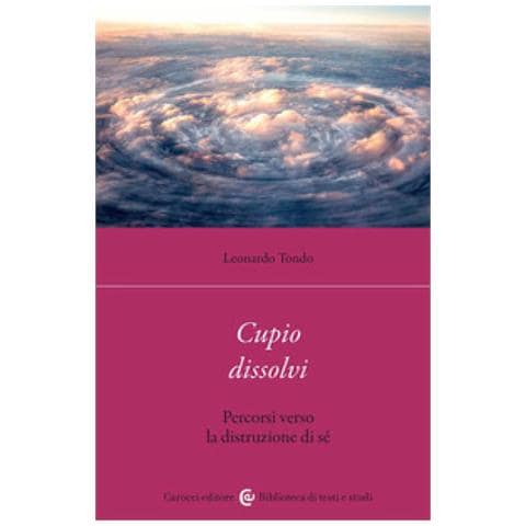 Leonardo Tondo - Cupio Dissolvi. Percorsi Verso La Distruzione Di Sé - Foto 1