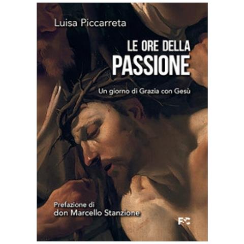 Luisa Piccarreta - Le Ore Della Passione. Un Giorno Di Grazia Con Gesù - Foto 1