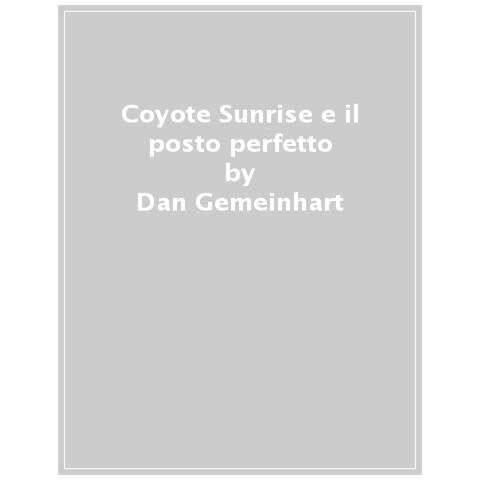 Dan Gemeinhart - Coyote Sunrise E Il Posto Perfetto - Foto 1