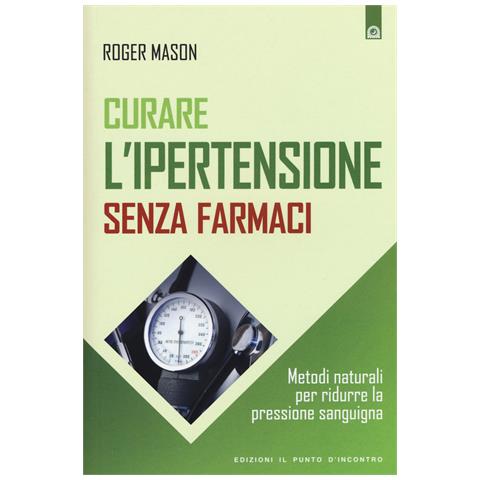 Roger Mason - Curare l'ipertensione senza farmaci. Metodi naturali per ridurre la pressione sanguigna - Foto 1