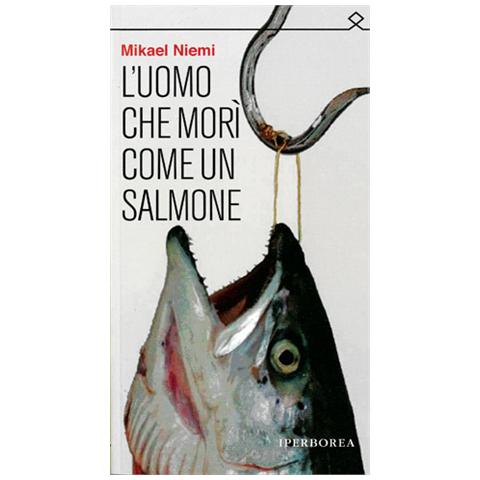 Mikael Niemi - L'uomo che morì come un salmone - Foto 2