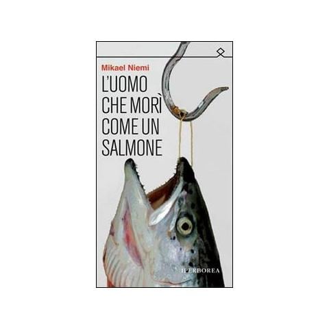 Mikael Niemi - L'uomo che morì come un salmone - Foto 1