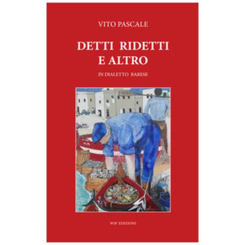 Wip Edizioni Vito Pascale Detti Ridetti E Altro In Dialetto Barese Eprice