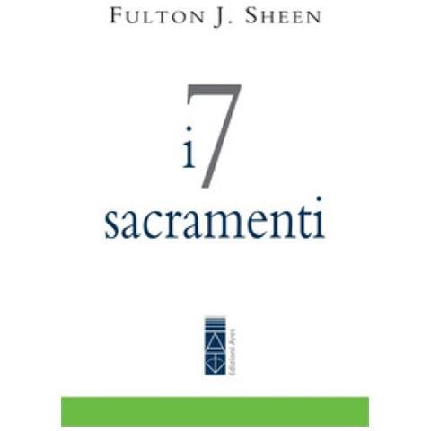 Fulton John Sheen - I 7 sacramenti - Foto 1