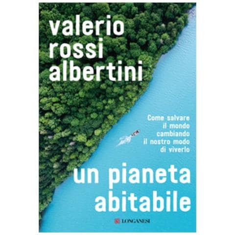 Valerio Rossi Albertini - Un Pianeta Abitabile. Come Salvare Il Mondo Cambiando Il Nostro Modo Di Viverlo - Foto 1