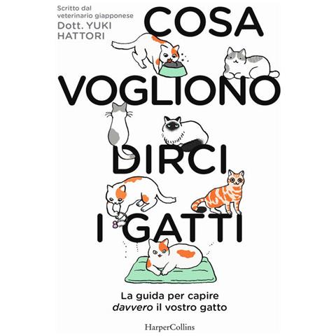 Yuki Hattori - Cosa Vogliono Dirci I Gatti. La Guida Per Capire Davvero Il Vostro Gatto - Foto 2
