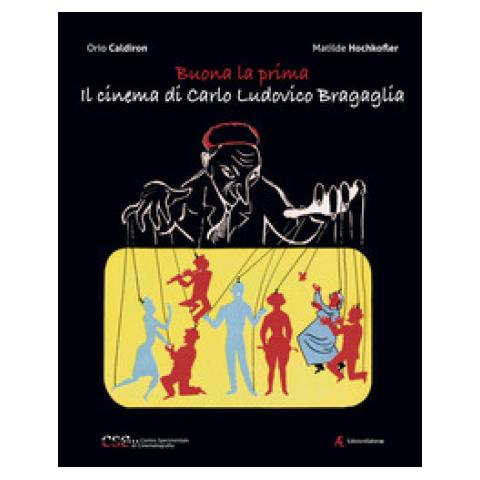 Orio Caldiron - Buona la prima, il cinema di Carlo Ludovico Bragaglia - Foto 1