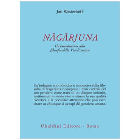 Jan Westerhoff - Nagarjuna. Un'introduzione Alla Filosofia Della Via Di Mezzo - Foto 1