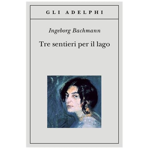 Ingeborg Bachmann - Tre sentieri per il lago - Foto 1
