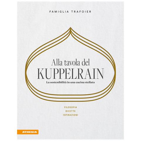 Sonya Egger-Trafoier - Alla tavola del Kuppelrain: la sostenibilità in una cucina stellata. Filosofia, ricette, ispirazioni - Foto 1