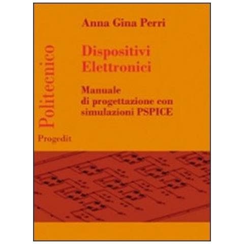 Anna G. Perri - Dispositivi Elettronici. Manuale Di Progettazione Con Sumulazione Pspice - Foto 1