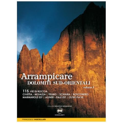Francesco Vascellari - Arrampicare Nelle Dolomiti Sud-orientali. 115 Vie Di Roccia Civetta. Moiazza. Pelmo. Schiara. Bosconero Marmarole Est. Agner. Pale Est. Oltre Piave - Foto 1
