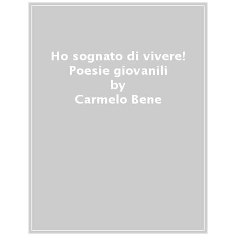 Carmelo Bene - Ho Sognato Di Vivere! Poesie Giovanili - Foto 1