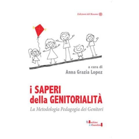 Anna Grazia Lopez - I saperi della genitorialità. La Metodologia Pedagogia dei Genitori - Foto 1