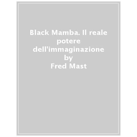 Fred Mast - Black Mamba. Il Reale Potere Dell'immaginazione - Foto 1
