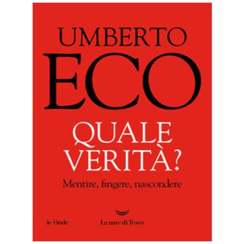 Umberto Eco - Quale Verità? Mentire, Fingere, Nascondere - Foto 1