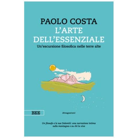 Paolo Costa - Arte Dell'essenziale. Un'escursione Filosofica Nelle Terre Alte - Foto 1