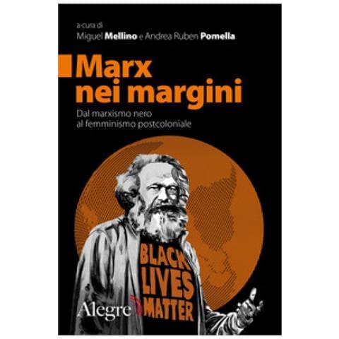 Miguel Mellino - Marx nei margini. Dal marxismo nero al femminismo postcoloniale - Foto 1