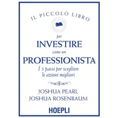 Joshua Pearl - Il piccolo libro per investire come un professionista. I 5 passi per scegliere le azioni migliori - Foto 1