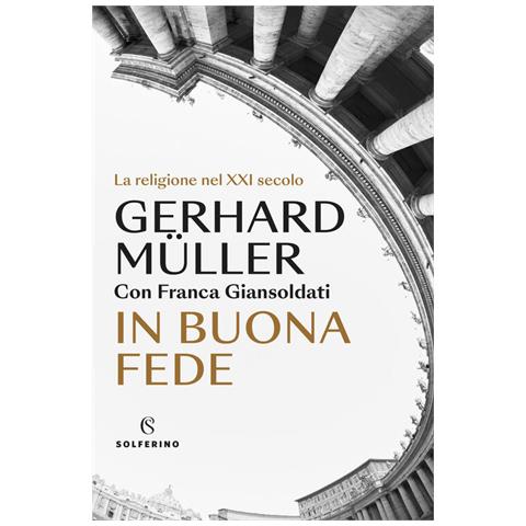 Gerhard Ludwig Müller - In buona fede. La religione nel XXI secolo - Foto 2