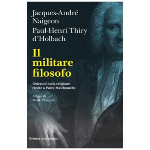 Jacques-André Naigeon - Il militare filosofo. Obiezioni sulla religione rivolte a Padre Malebranche - Foto 1