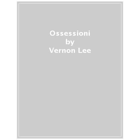 Vernon Lee - Ossessioni - Foto 1