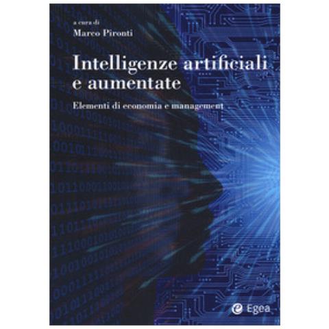 Marco Pironti - Intelligenze artificiali e aumentate. Elementi di economia e management - Foto 1