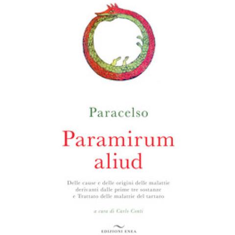 Paracelso - Paramirum Aliud. Delle Cause E Delle Origini Delle Malattie Derivanti Dalle Prime Tre Sostanze E Trattato Delle Malattie Del Tartaro - Foto 1