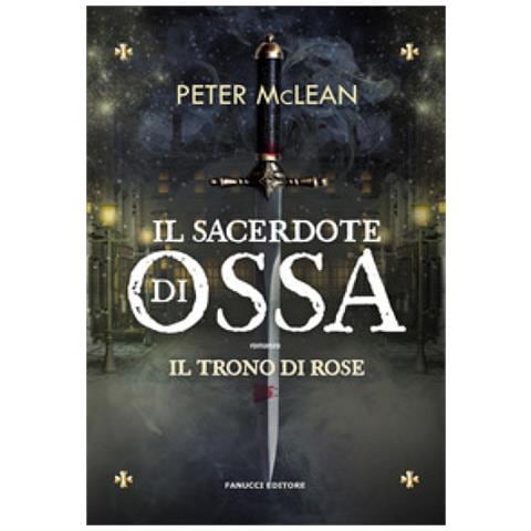 Peter Mclean - Il Sacerdote Di Ossa. Il Trono Di Rose. Vol. 1 - Foto 1