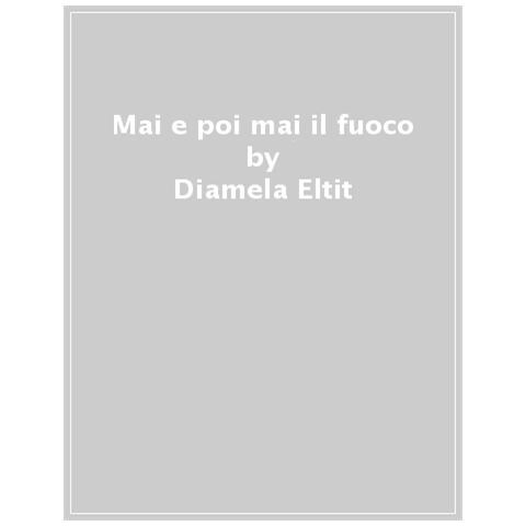 Diamela Eltit - Mai E Poi Mai Il Fuoco - Foto 1