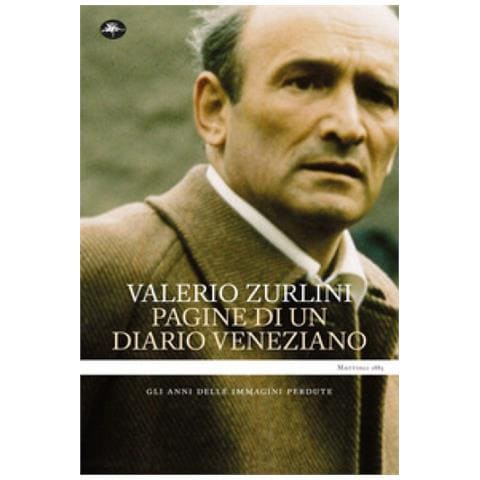 Valerio Zurlini - Pagine Di Un Diario Veneziano. Gli Anni Delle Immagini Perdute - Foto 1