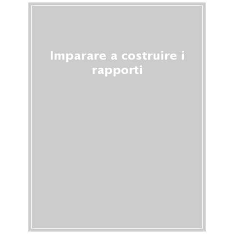 Monica M. Cavallo - Imparare a costruire i rapporti. Le costellazioni familiari, come migliorano le relazioni e arricchiscono lo sviluppo personale - Foto 1