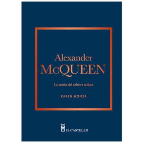 Karen Homer - Alexander Mcqueen. La Storia Del Celebre Stilista - Foto 1