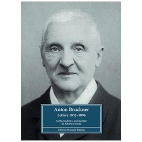 Alberto Fassone - Anton Bruckner. Lettere 1852-1896. Scelte, Tradotte E Commentate - Foto 1