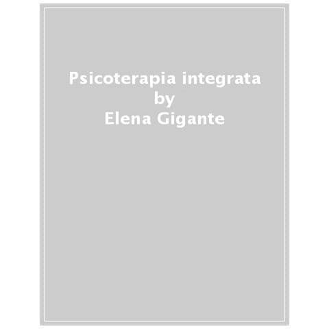 Elena Gigante - Psicoterapia integrata. Fasi del processo e analisi linguistica del colloquio - Foto 1